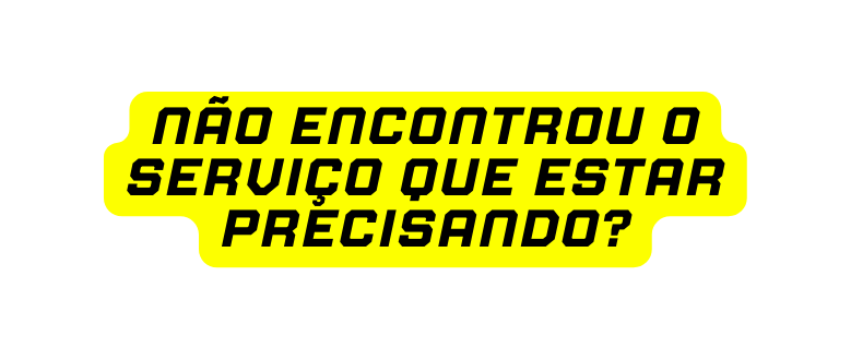 Não encontrou o serviço que estar precisando